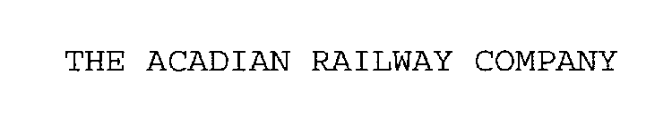 THE ACADIAN RAILWAY COMPANY