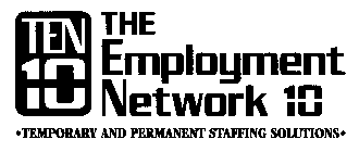 TEN 10 THE EMPLOYMENT NETWORK 10 TEMPORARY AND PERMANENT STAFFING SOLUTIONS
