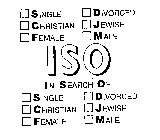 ISO IN SEARCH OF SINGLE CHRISTIAN FEMALE DIVORCED JEWISH MALE