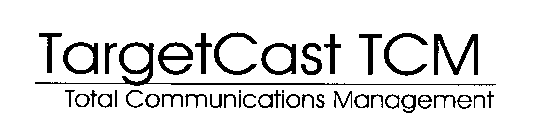 TARGETCAST TCM TOTAL COMMUNICATIONS MANAGEMENT