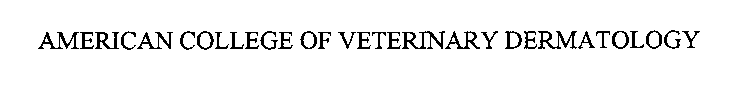 AMERICAN COLLEGE OF VETERINARY DERMATOLOGY