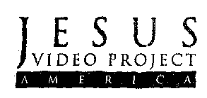 J E S U S VIDEO PROJECT A M E R I C A