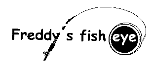 FREDDY'S FISH EYE