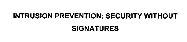 INTRUSION PREVENTION: SECURITY WITHOUT SIGNATURES