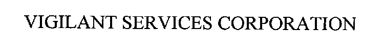 VIGILANT SERVICES CORPORATION