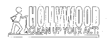 HOLLYWOOD CLEAN UP YOUR ACT!