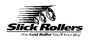 SLICK ROLLERS THE LAST YOU'LL EVER BUY
