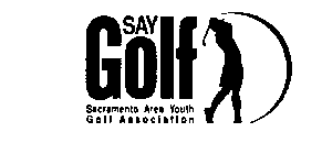 SAY GOLF SACRAMENTO AREA YOUTH GOLF ASSOCIATION