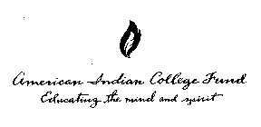 AMERICAN INDIAN COLLEGE FUND EDUCATING THE MIND AND SPIRIT