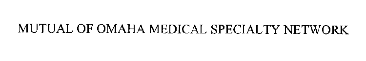 MUTUAL OF OMAHA MEDICAL SPECIALTY NETWORK
