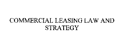 COMMERCIAL LEASING LAW AND STRATEGY