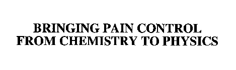 BRINGING PAIN CONTROL FROM CHEMISTRY TO PHYSICS