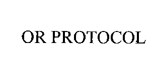 OR PROTOCOL