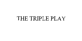 THE TRIPLE PLAY
