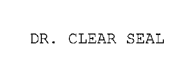 DR. CLEAR SEAL