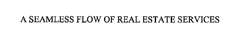 A SEAMLESS FLOW OF REAL ESTATE SERVICES