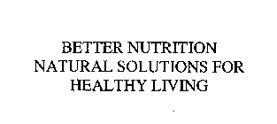 BETTER NUTRITION NATURAL SOLUTIONS FOR HEALTHY LIVING