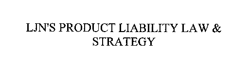 LJN'S PRODUCT LIABILITY LAW & STRATEGY