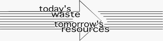 TODAY'S WASTE, TOMORROW'S RESOURCES