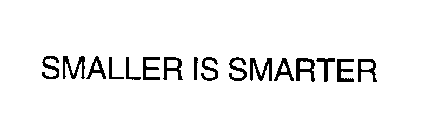 SMALLER IS SMARTER