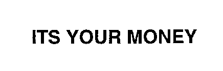 ITS YOUR MONEY