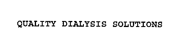 QUALITY DIALYSIS SOLUTIONS