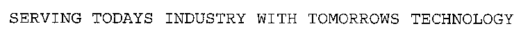 SERVING TODAY'S INDUSTRY WITH TOMORROW'S TECHNOLOGY