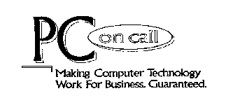 PC ON CALL MAKING COMPUTER TECHNOLOGY WORK FOR BUSINESS.  GUARANTEED.