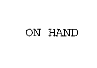 ON HAND