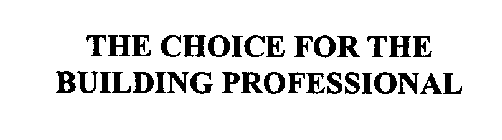 THE CHOICE FOR THE BUILDING PROFESSIONAL