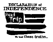 DECLARATION OF INDEPENDENCE ROAD TRIP WE HOLD THESE TRUTHS...