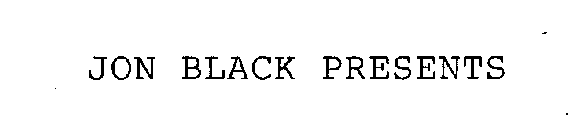 JON BLACK PRESENTS