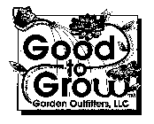 GOOD TO GROW GARDEN OUTFITTERS,LLC