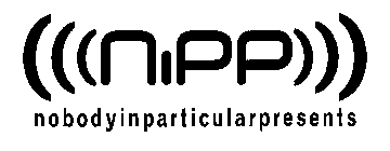 NIPP NOBODYINPARTICULARPRESENTS