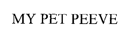 MY PET PEEVE