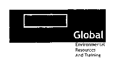 GLOBAL ENVIRONMENTAL RESOURCES AND TRAINING