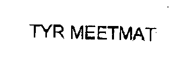 TYR MEETMAT