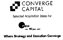 CONVERGE CAPITAL SELECTED AQUISITIONIDEAS FOR EDS 1962 40 YEARS 2002 WHERE STRATEGY AND EXECUTION CONVERGE
