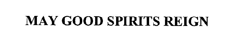 MAY GOOD SPIRITS REIGN