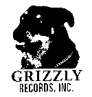 GRIZZLY RECORDS, INC.
