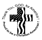 THANK YOU, GOD, FOR AMERICA! PROUD TO BE A CHRISTIAN AMERICAN!