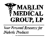 MARLIN MEDICAL GROUP, LP YOUR PERSONAL RESOURCE FOR DIABETIC PRODUCTS