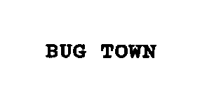 BUG TOWN