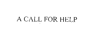 A CALL FOR HELP