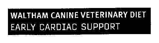 WALTHAM CANINE VETERINARY DIET EARLY CARDIAC SUPPORT