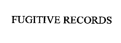 FUGITIVE RECORDS