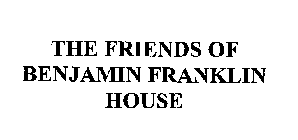 THE FRIENDS OF BENJAMIN FRANKLIN HOUSE