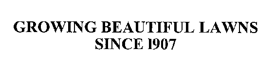 GROWING BEAUTIFUL LAWNS SINCE 1907