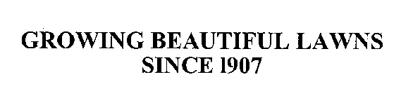 GROWING BEAUTIFUL LAWNS SINCE 1907