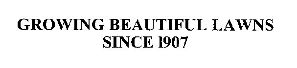 GROWING BEAUTIFUL LAWNS SINCE 1907
